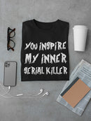 You Inspire My Serial Killer Men's T-shirt