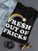 Fresh Out Of Fricks Women's T-shirt