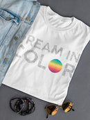 Dream In Color Women's T-shirt