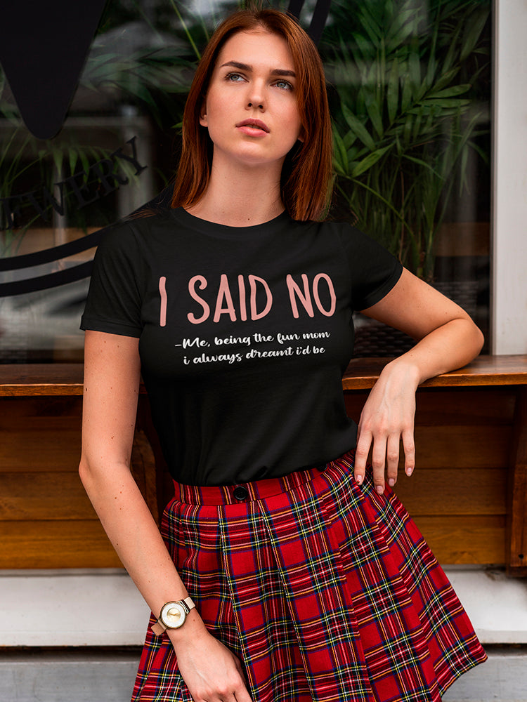 I Said No Women's T-shirt