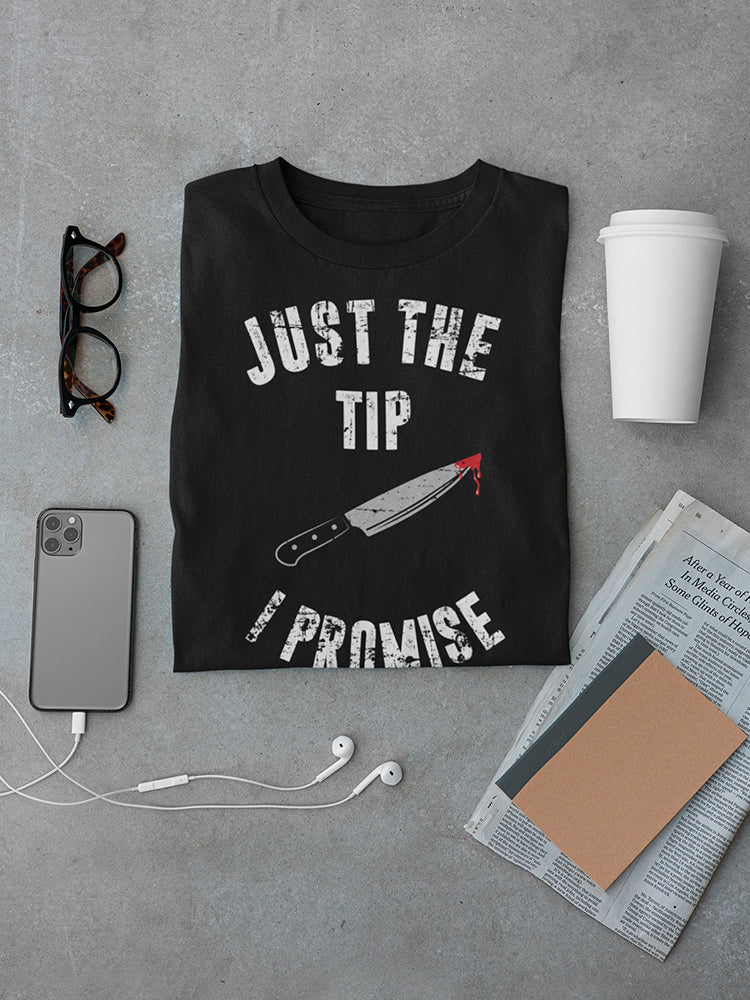 Just The Tip I Promise Design Men's T-shirt