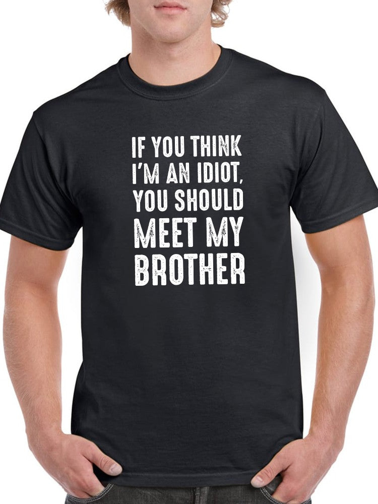 You Should Meet My Brother Men's T-shirt