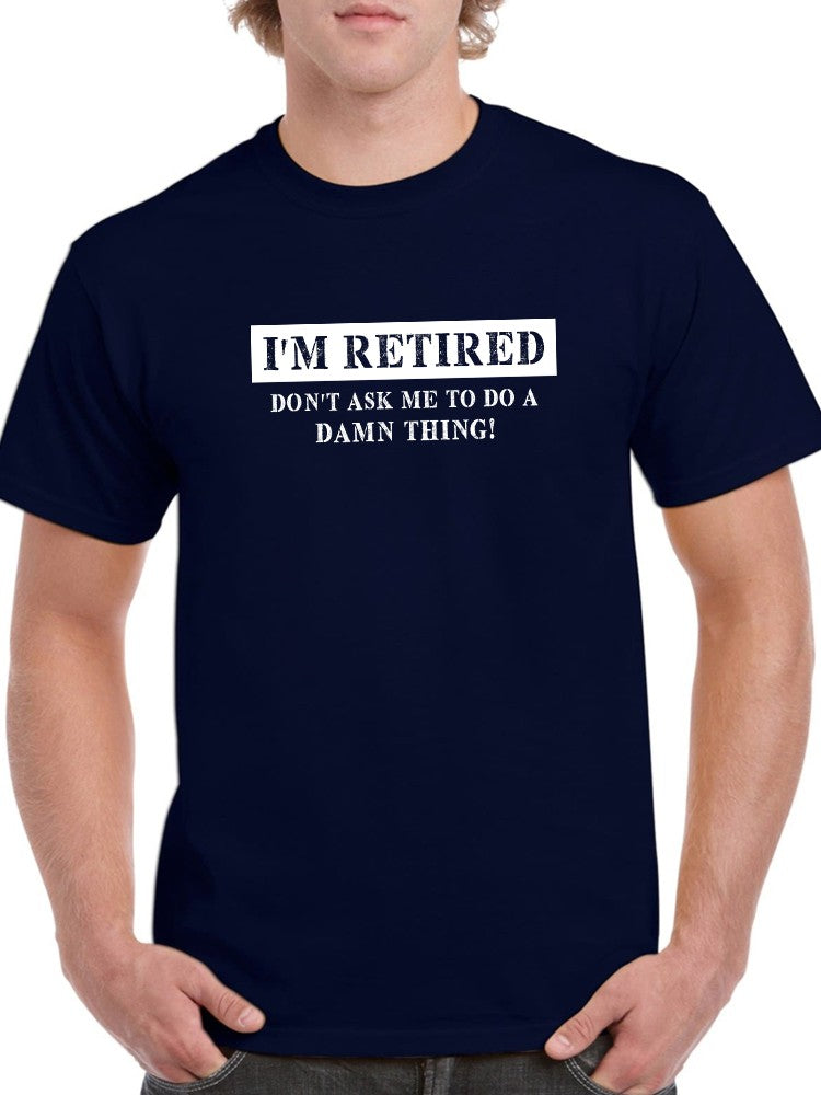 I'm Retired Design Men's T-shirt