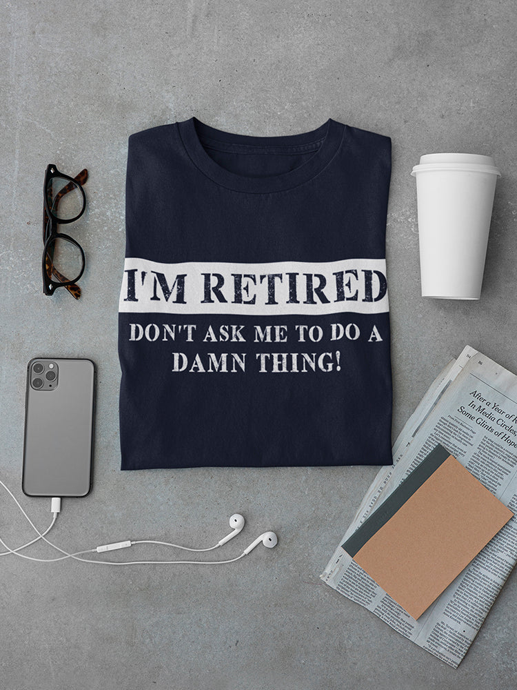I'm Retired Design Men's T-shirt