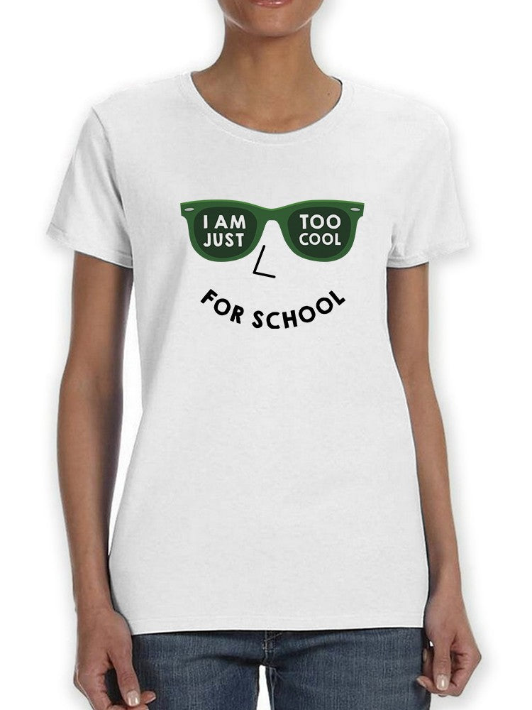 I Am Just Too Cool For School Women's Shaped T-shirt