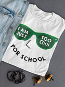 I Am Just Too Cool For School Women's Shaped T-shirt