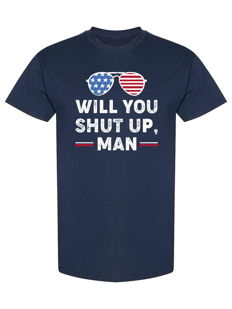 Will You Shut Up, Man Design Men's T-shirt