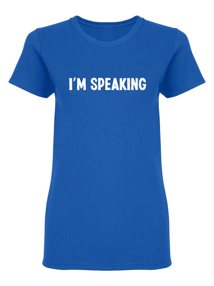 I'm Speaking Graphic Women's Shaped T-shirt