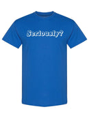 Seriously? Design Tee Men's -GoatDeals Designs