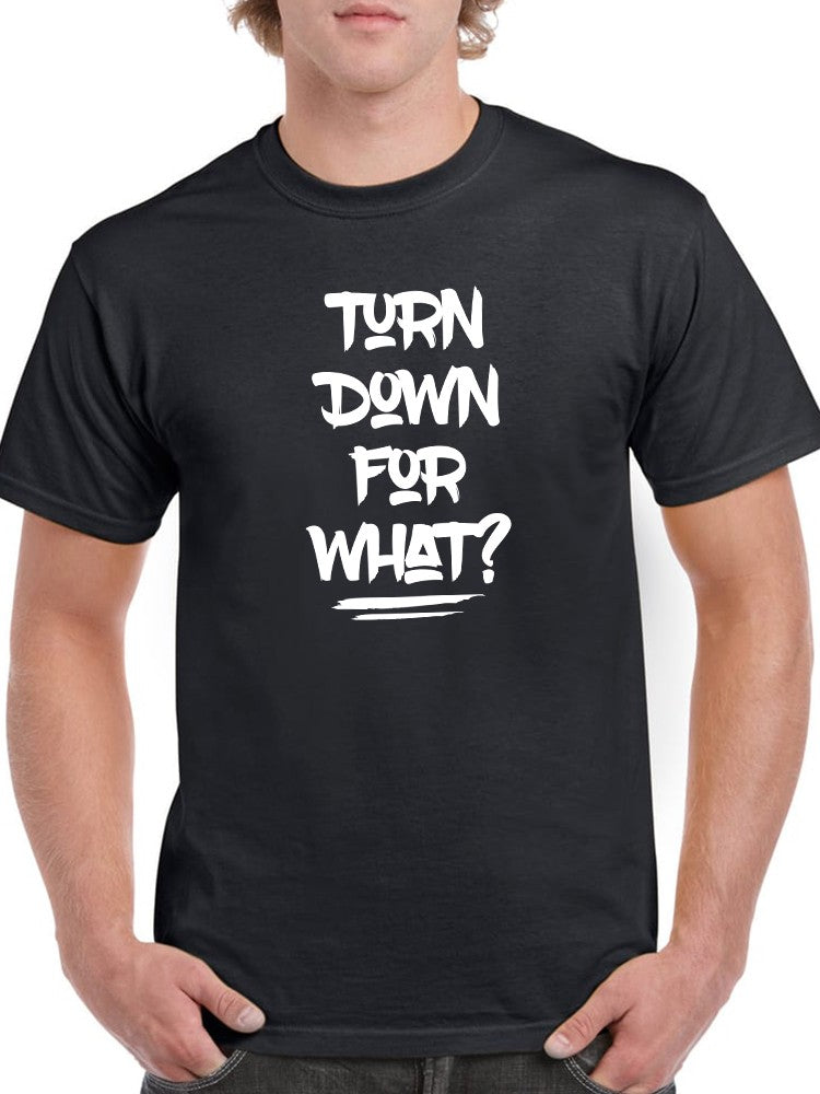 Turn Down For What? Tee Men's -GoatDeals Designs