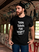 Turn Down For What? Tee Men's -GoatDeals Designs
