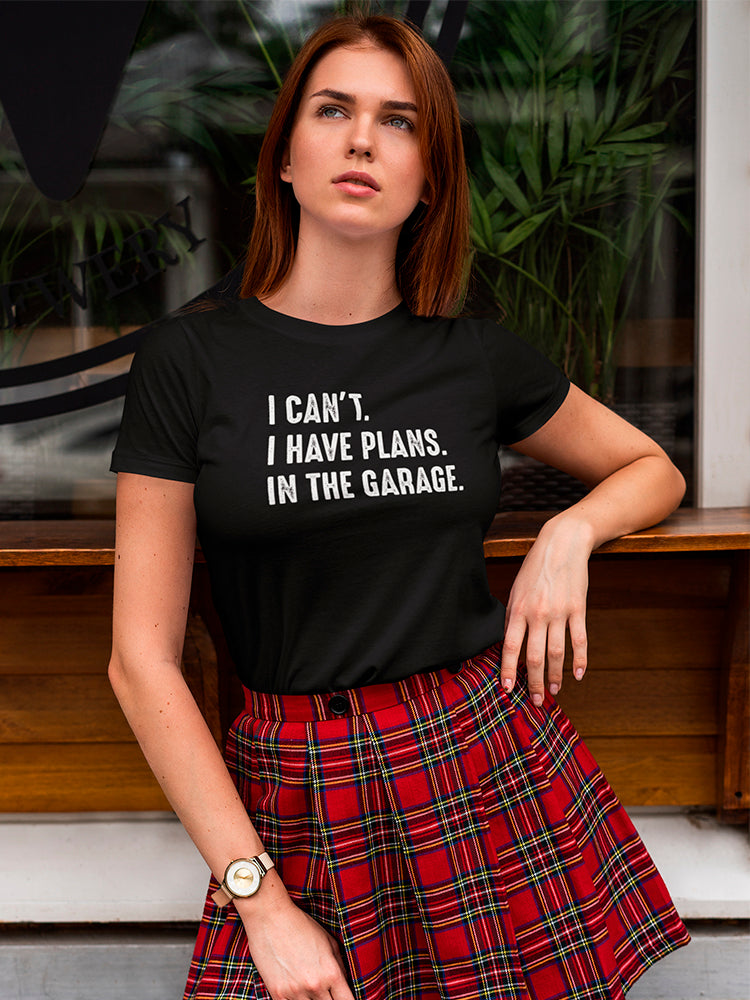 I Have Plans In The Garage Shaped Tee Women's -GoatDeals Designs