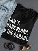 I Have Plans In The Garage Shaped Tee Women's -GoatDeals Designs