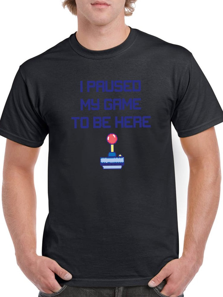 Paused My Game To Be Here Slogan Men's T-shirt