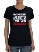 My Employees Are Better Than Women's Shaped T-shirt