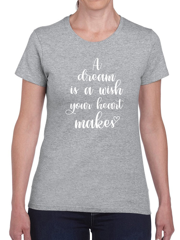 Dream Is A Wish Your Heart Makes Women's Shaped T-shirt