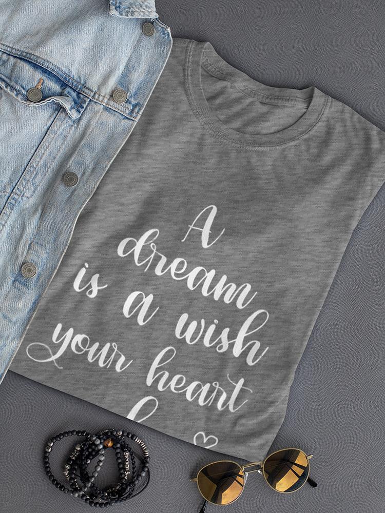 Dream Is A Wish Your Heart Makes Women's Shaped T-shirt