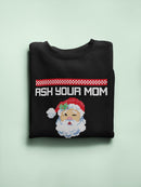 Ask Your Mom If Santa's Real Men's Sweatshirt