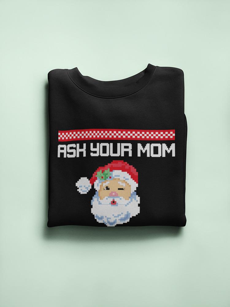 Ask Your Mom If Santa's Real Men's Sweatshirt