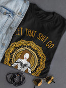 Let That S*** Go Women's Shaped T-shirt