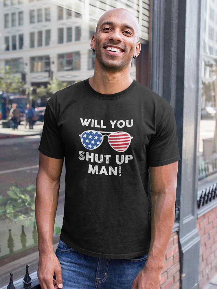 Will You Shut Up Man! Men's T-shirt