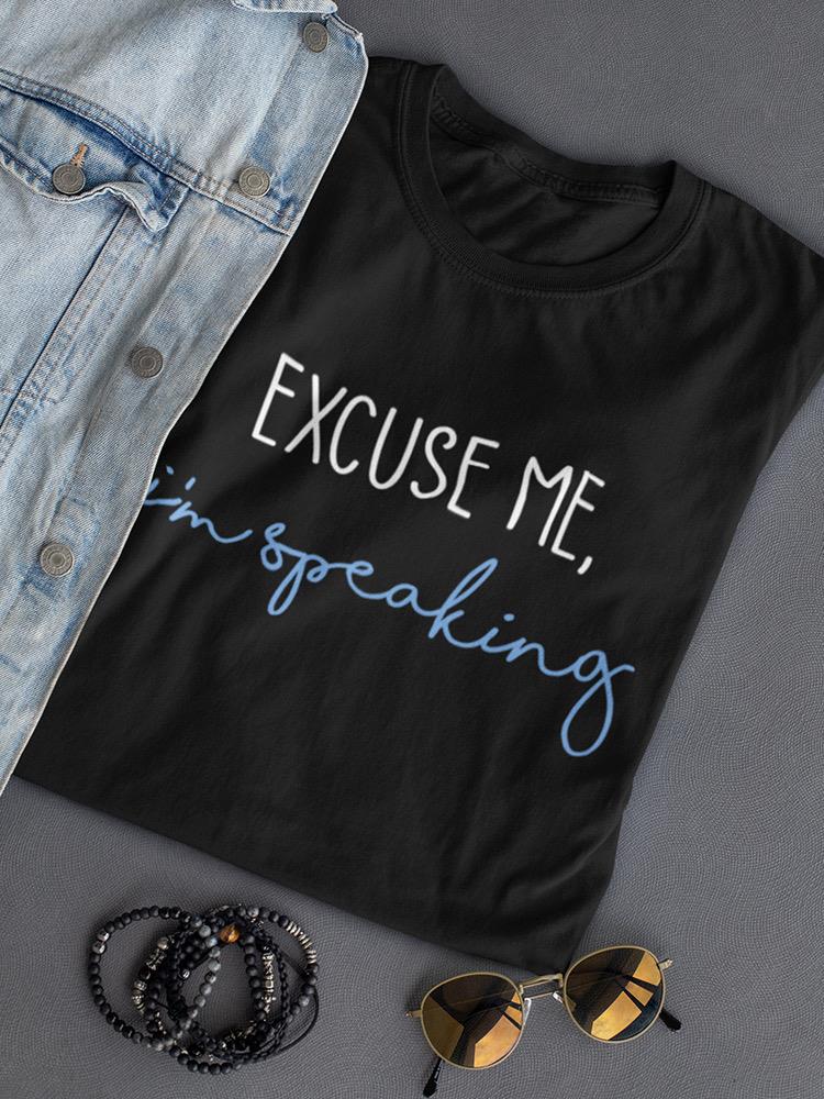 Excuse Me, I'm Speaking Women's Shaped T-shirt