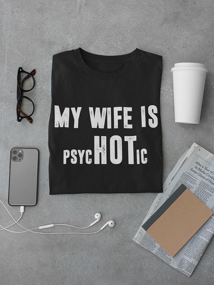 My Wife Is Psychotic Men's T-shirt