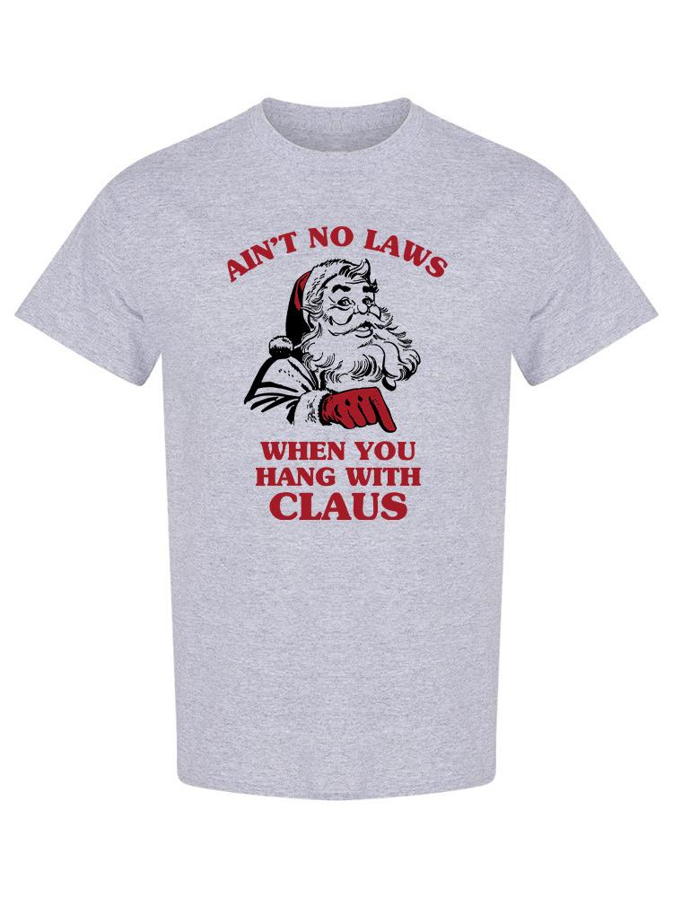 No Laws When You Hang With Claus Men's T-shirt