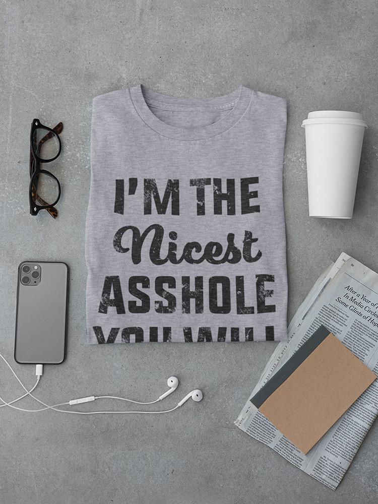 I'm The Nicest Asshole Men's T-shirt