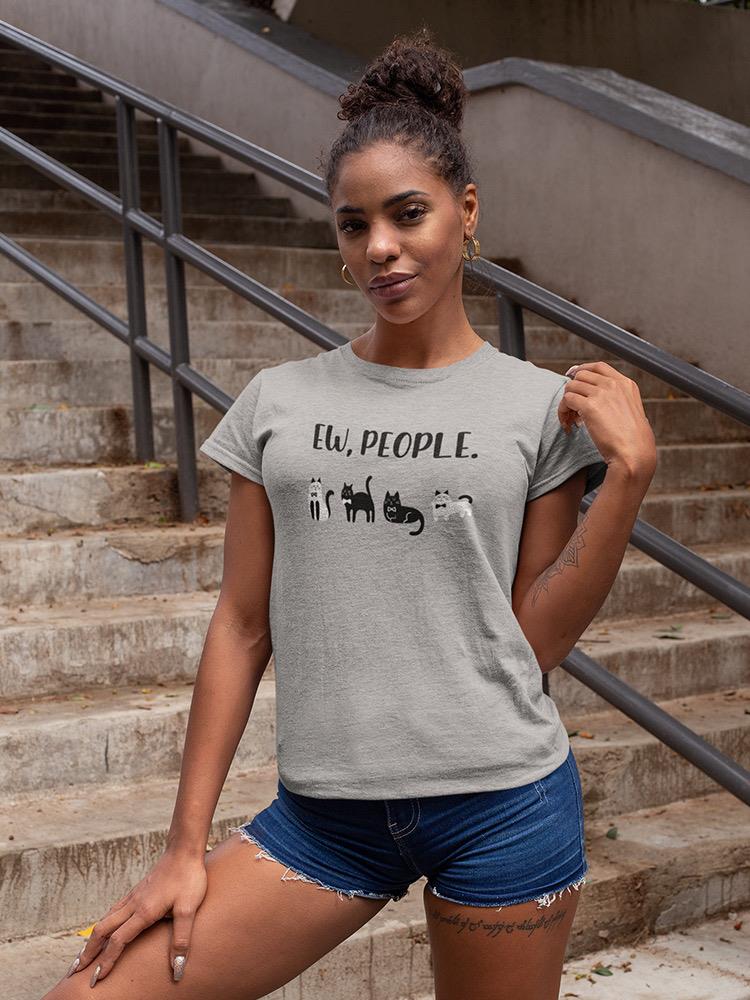 Ew, People Quote Women's Shaped T-shirt