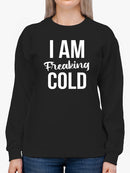 I Am Freaking Cold Design Women's Sweatshirt