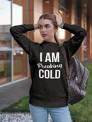 I Am Freaking Cold Design Women's Sweatshirt