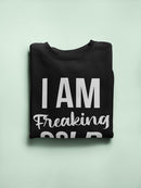 I Am Freaking Cold Design Women's Sweatshirt