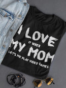 Love It When Mom Let's Me Play Women's Shaped T-shirt