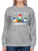 Naughty And I Gnome It Women's Sweatshirt