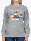 Naughty And I Gnome It Women's Sweatshirt