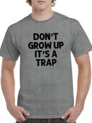 Don't Grow Up, It's A Trap Men's T-shirt