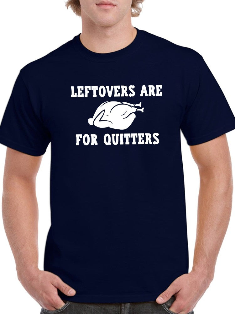 Leftovers Are For Quitters. Men's T-shirt