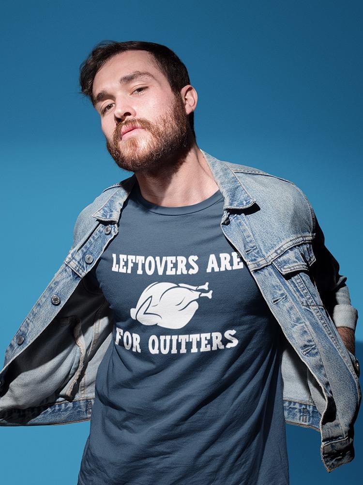 Leftovers Are For Quitters. Men's T-shirt