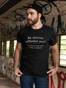My Opinion Offended You? Men's T-shirt