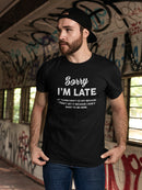 Sorry Im Late Quote Men's T-shirt