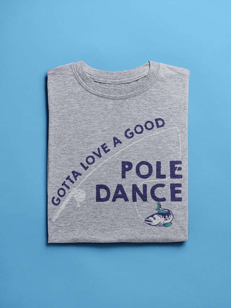 Gotta Love Good Pole Dance Fish Men's T-shirt