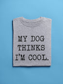 My Dog Thinks Im Cool Men's T-shirt