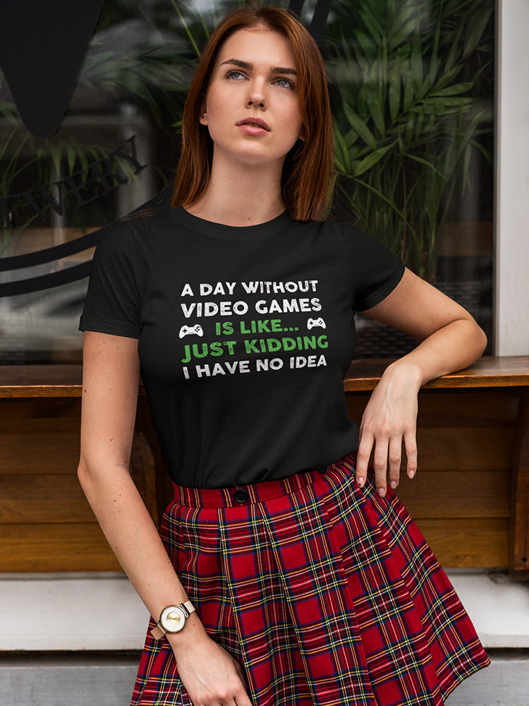 A Day Without Videogames Is... Women's Shaped T-shirt