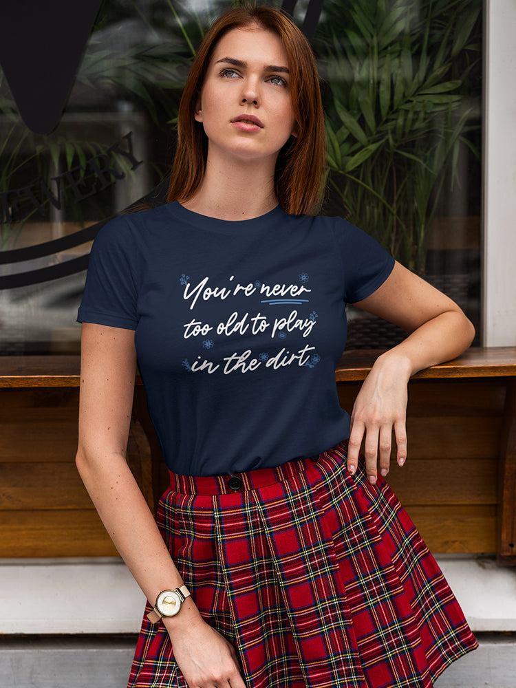 You're Never Too Old To Play Women's Shaped T-shirt