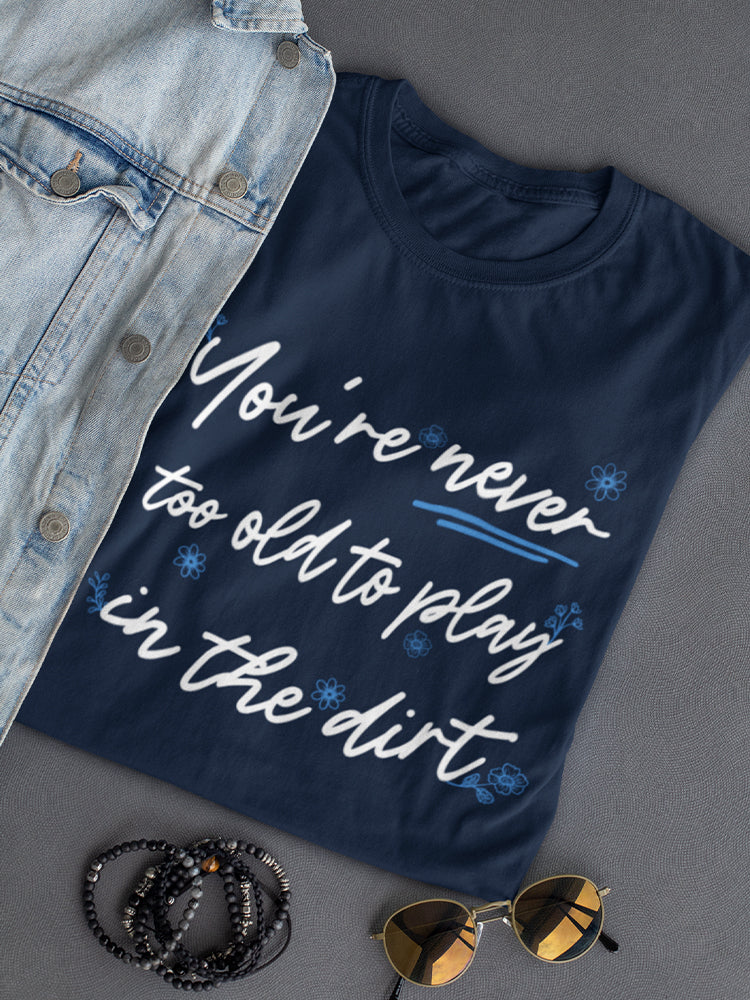 You're Never Too Old To Play Women's Shaped T-shirt