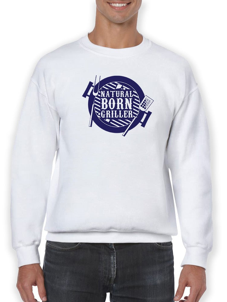 Natural Born Griller Graphic Sweatshirt Men's -GoatDeals Designs