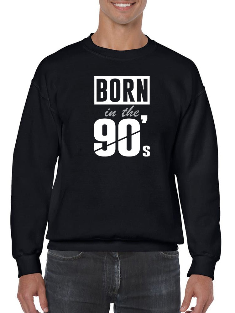 Born In The 90's Sweatshirt Men's -GoatDeals Designs