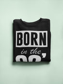 Born In The 90's Sweatshirt Men's -GoatDeals Designs