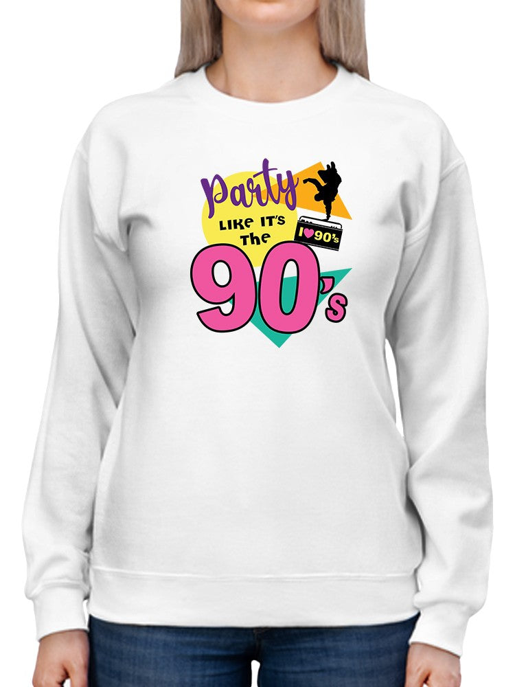Party, Like It's The 90s Sweatshirt Women's -GoatDeals Designs